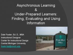 Asynchronous Learning UnderPrepared Learners Finding Evaluating and Using