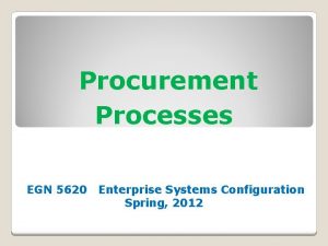 Procurement Processes EGN 5620 Enterprise Systems Configuration Spring