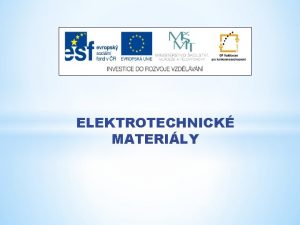 ELEKTROTECHNICK MATERILY Nzev projektu Nov ICT rozvj matematick