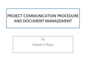 PROJECT COMMUNICATION PROCEDURE AND DOCUMENT MANAGEMENT by Kalyan