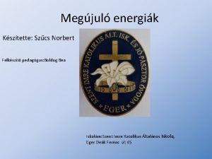 Megjul energik Ksztette Szcs Norbert Felkszt pedaggus Boldog