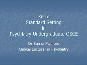 Xerte Standard Setting in Psychiatry Undergraduate OSCE Dr