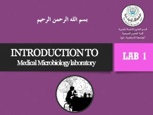 INTRODUCTION TO Medical Microbiology laboratory General Microbiology Laboratory