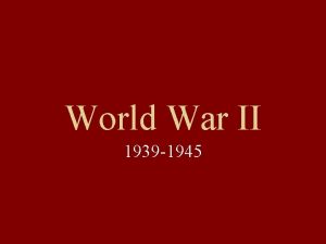 World War II 1939 1945 The Rise of