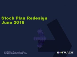 Stock Plan Redesign June 2016 2016 ETRADE Financial