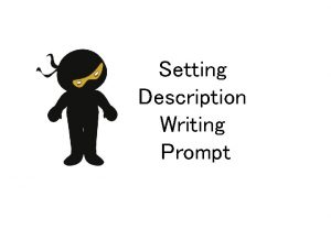 Setting Description Writing Prompt Setting Description Writing Prompt