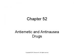 Chapter 52 Antiemetic and Antinausea Drugs Copyright 2017