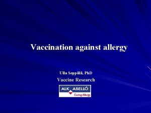 Vaccination against allergy Ulla Seppl Ph D Vaccine