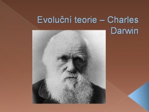 Evolun teorie Charles Darwin Charles Darwin narodil se