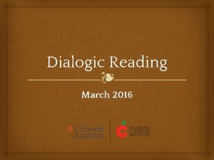 Dialogic Reading March 2016 Dialogic Reading Dialogic Reading