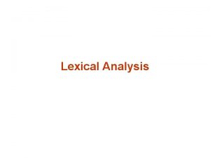 Lexical Analysis Finite State Automata FSAs AKA Finite