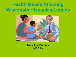 Health Issues Affecting Wisconsin HispanicsLatinos Mary Ann Borman