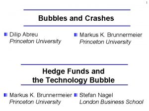 1 Bubbles and Crashes Dilip Abreu Princeton University