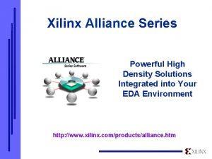 Xilinx Alliance Series Powerful High Density Solutions Integrated