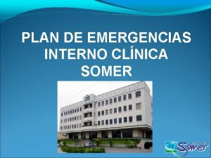 PLAN DE EMERGENCIAS INTERNO CLNICA SOMER DEFINAMOS PLAN