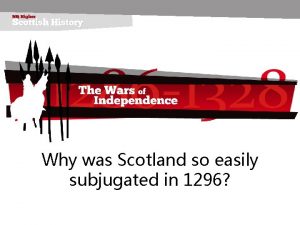 Why was Scotland so easily subjugated in 1296