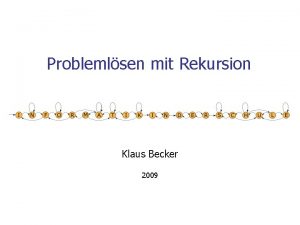 Problemlsen mit Rekursion Klaus Becker 2009 2 Problemlsen