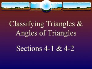 Classifying Triangles Angles of Triangles Sections 4 1