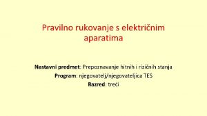 Pravilno rukovanje s elektrinim aparatima Nastavni predmet predmet