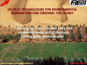 OILFIELD TECHNOLOGIES FOR ENVIRONMENTAL REMEDIATION AND GREENING THE