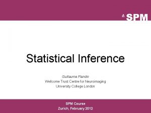 Statistical Inference Guillaume Flandin Wellcome Trust Centre for