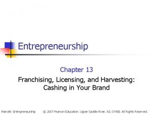 Entrepreneurship Chapter 13 Franchising Licensing and Harvesting Cashing