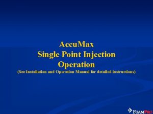 Accu Max Single Point Injection Operation See Installation