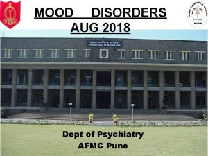 MOOD DISORDERS AUG 2018 Dept of Psychiatry AFMC