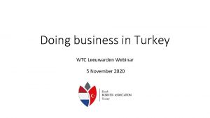 Doing business in Turkey WTC Leeuwarden Webinar 5