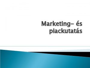 Marketing s piackutats Marketingkutats Az informcik szisztematikus s