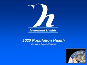 Heartland Health 2020 Population Health Unnatural Causes Vignette