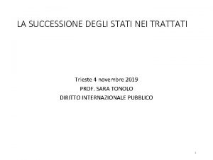 LA SUCCESSIONE DEGLI STATI NEI TRATTATI Trieste 4