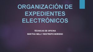 ORGANIZACIN DE EXPEDIENTES ELECTRNICOS TCNICAS DE OFICINA MARTHA
