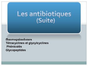 fluoroquinolones Ttracyclines et glycylcyclines Phnicols Glycopeptides Introduction Les