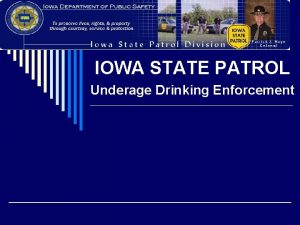 IOWA STATE PATROL Underage Drinking Enforcement The Iowa