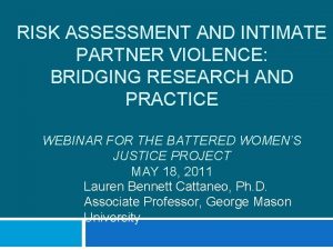 RISK ASSESSMENT AND INTIMATE PARTNER VIOLENCE BRIDGING RESEARCH