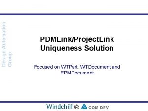 Design Automation Group PDMLinkProject Link Uniqueness Solution Focused