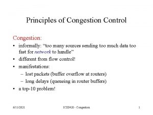 Principles of Congestion Control Congestion informally too many