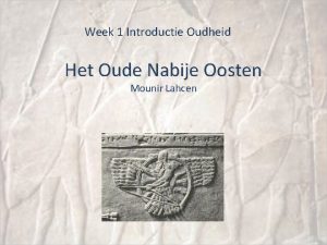 Week 1 Introductie Oudheid Het Oude Nabije Oosten