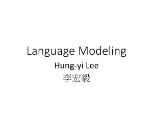 Language Modeling Hungyi Lee Language modeling Language model