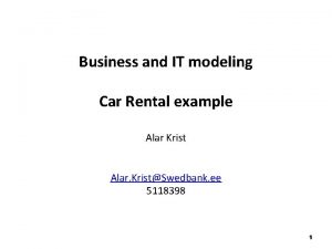 Business and IT modeling Car Rental example Alar