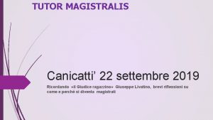 TUTOR MAGISTRALIS Canicatti 22 settembre 2019 Ricordando il