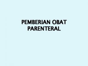 PEMBERIAN OBAT PARENTERAL PEMBERIAN OBAT MELALUI SUNTIKAN INTRAVENA