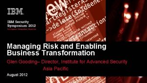 Managing Risk and Enabling Business Transformation Glen Gooding