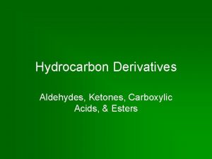 Hydrocarbon Derivatives Aldehydes Ketones Carboxylic Acids Esters Carbonyl