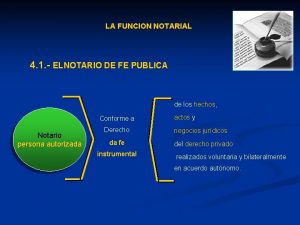 LA FUNCION NOTARIAL 4 1 ELNOTARIO DE FE