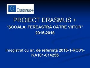 PROIECT ERASMUS COALA FEREASTR CTRE VIITOR 2015 2016