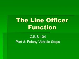 The Line Officer Function CJUS 104 Part 8