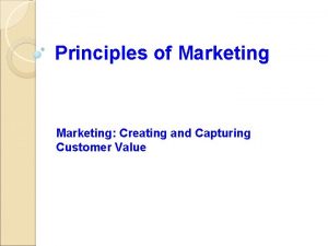 Principles of Marketing Creating and Capturing Customer Value