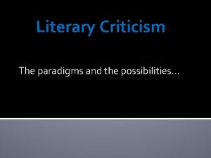 Literary Criticism The paradigms and the possibilities What